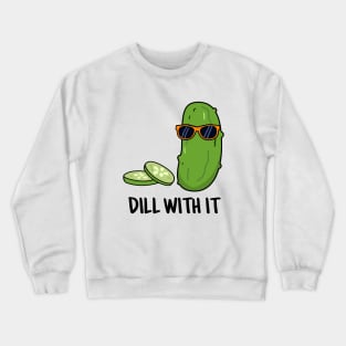 Dill With It Cute Dill Pun Crewneck Sweatshirt